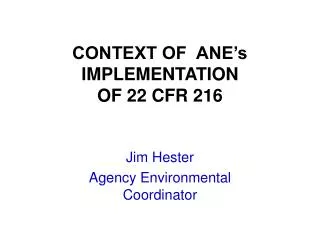 CONTEXT OF ANE’s IMPLEMENTATION OF 22 CFR 216
