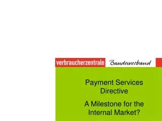 Payment Services Directive A Milestone for the Internal Market?