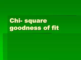 Chi- square goodness of fit