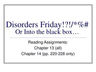 Disorders Friday!?!/*%# Or Into the black box…