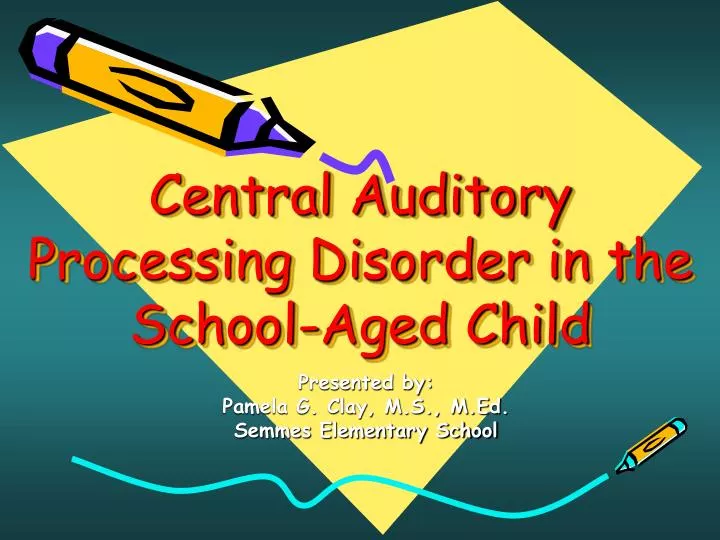 central auditory processing disorder in the school aged child