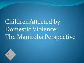 Children Affected by Domestic Violence: The Manitoba Perspective