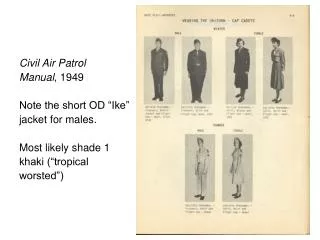 Civil Air Patrol Manual , 1949 Note the short OD “Ike” jacket for males. Most likely shade 1