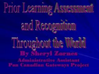By Sheryl Zornes Administrative Assistant Pan Canadian Gateways Project