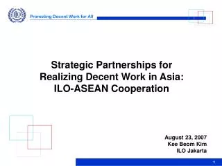 Strategic Partnerships for Realizing Decent Work in Asia: ILO-ASEAN Cooperation