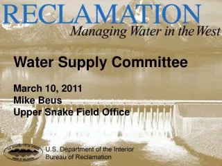 Water Supply Committee March 10, 2011 Mike Beus Upper Snake Field Office
