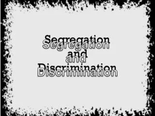 Segregation and Discrimination