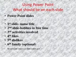 Using Power Point What should be on each slide