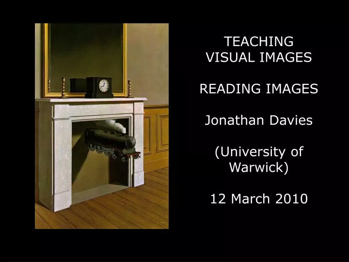 teaching visual images reading images jonathan davies university of warwick 12 march 2010