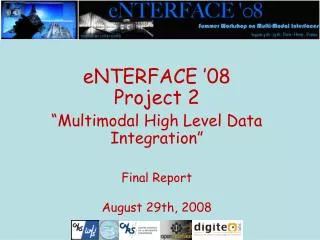 eNTERFACE ’08 Project 2 “Multimodal High Level Data Integration” Final Report August 29th, 2008