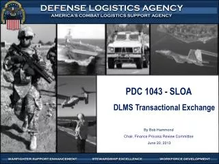 PDC 1043 - SLOA DLMS Transactional Exchange By Bob Hammond Chair, Finance Process Review Committee