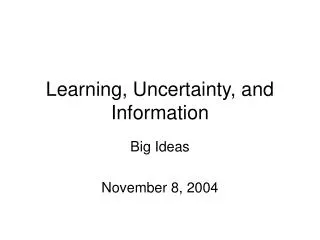 Learning, Uncertainty, and Information