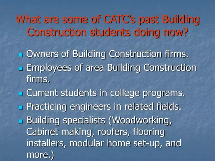 what are some of catc s past building construction students doing now