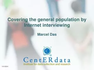 Covering the general population by Internet interviewing Marcel Das