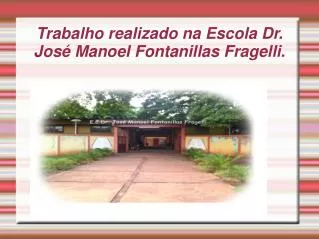 Trabalho realizado na Escola Dr. José Manoel Fontanillas Fragelli.