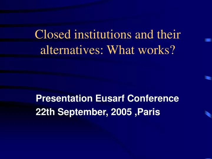 closed institutions and their alternatives what works