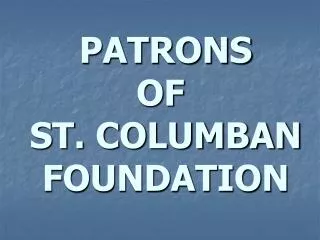 PATRONS OF  ST. COLUMBAN FOUNDATION