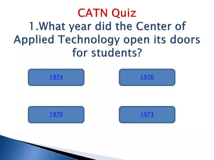 catn quiz 1 what year did the center of applied technology open its doors for students