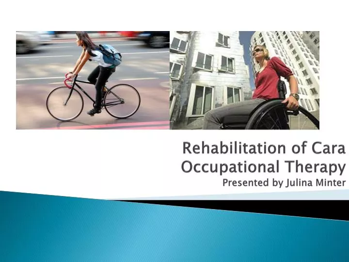 rehabilitation of cara occupational therapy presented by julina minter