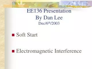 EE136 Presentation By Dan Lee Dec/6 th /2003