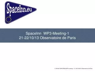 SpaceInn WP3-Meeting-1 21-22/10/13 Observatoire de Paris