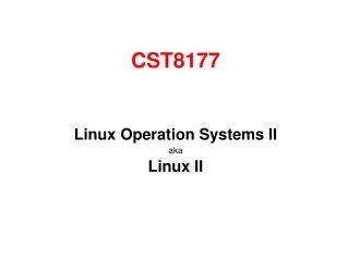 CST8177 Linux Operation Systems II aka Linux II