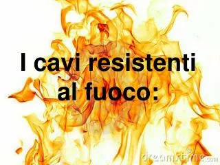 i cavi resistenti al fuoco