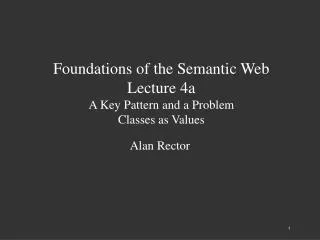 Foundations of the Semantic Web Lecture 4a A Key Pattern and a Problem Classes as Values