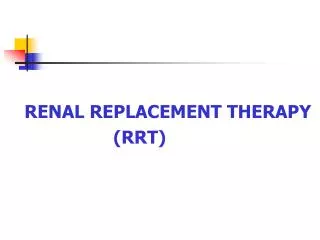 RENAL REPLACEMENT THERAPY (RRT)
