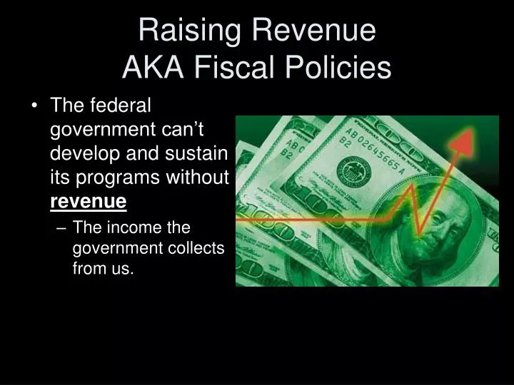 raising revenue aka fiscal policies