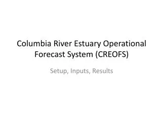 Columbia River Estuary Operational Forecast System (CREOFS)