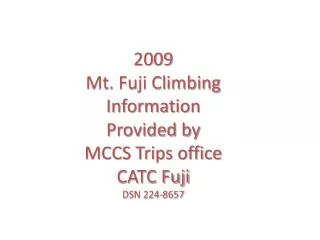 2009 Mt. Fuji Climbing Information Provided by MCCS Trips office CATC Fuji DSN 224-8657
