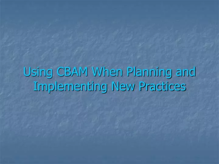 using cbam when planning and implementing new practices