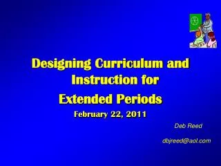 Designing Curriculum and Instruction for Extended Periods February 22, 2011