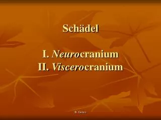 Schädel I. Neuro cranium II. Viscero cranium