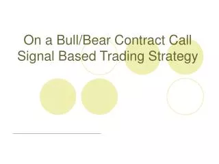 On a Bull/Bear Contract Call Signal Based Trading Strategy
