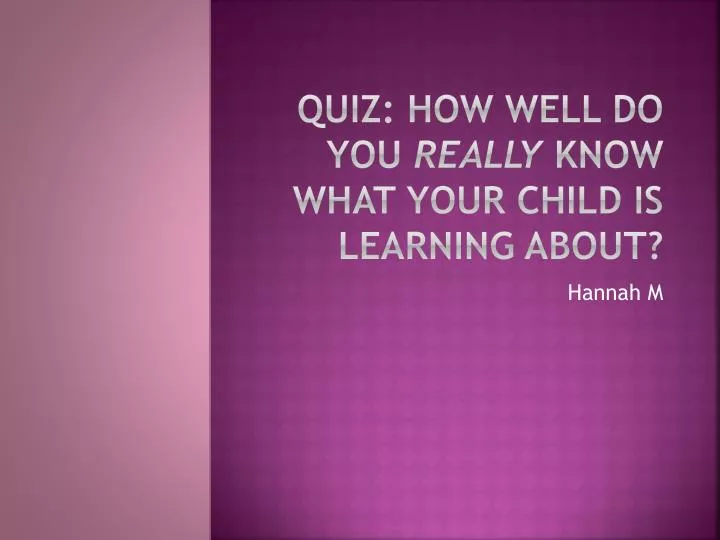 quiz how well do you really know what your child is learning about