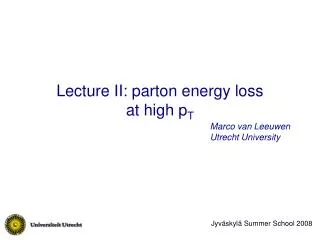 Lecture II: parton energy loss at high p T