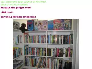 2011 CHILDREN’S BOOK COUNCIL OF AUSTRALIA BOOK OF THE YEAR AWARDS In 2011 the judges read