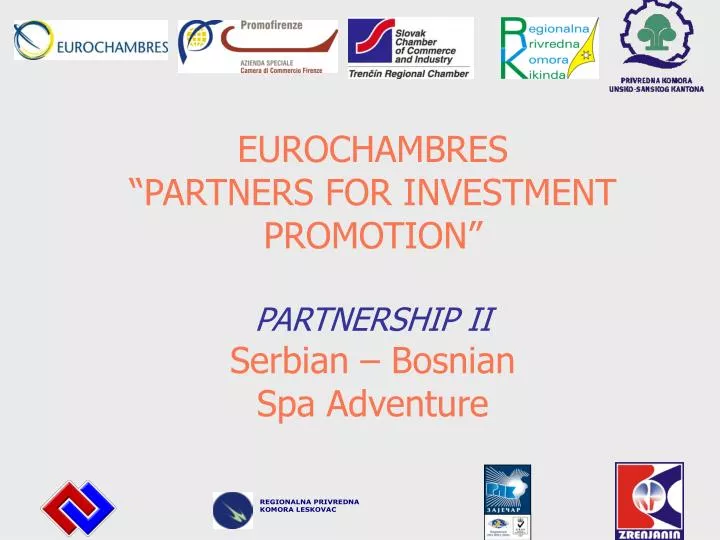 eurochambres partners for investment promotion partnership ii serbian bosnian spa adventure