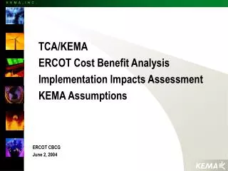 TCA/KEMA ERCOT Cost Benefit Analysis Implementation Impacts Assessment KEMA Assumptions