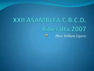 XXII ASAMBLEA C.B.C.D. Riberalta 2007