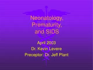 Neonatology, Prematurity, and SIDS