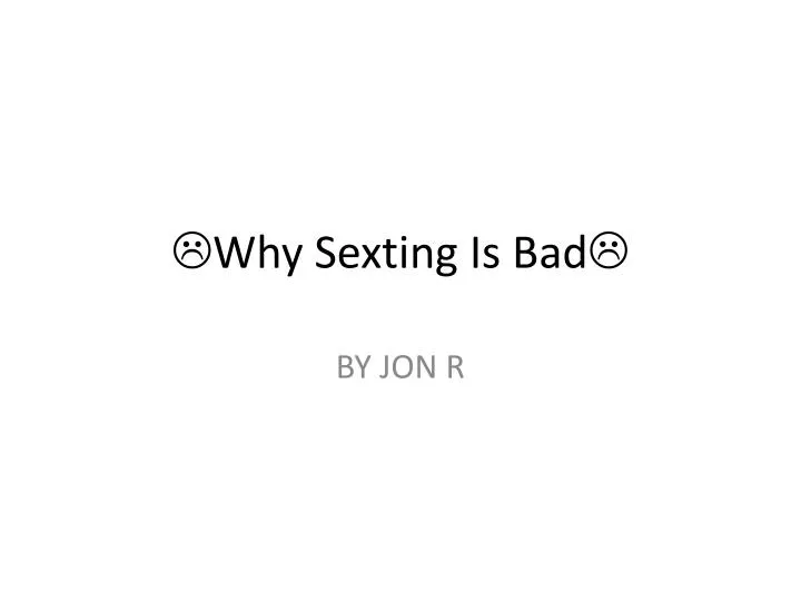 why s exting is bad