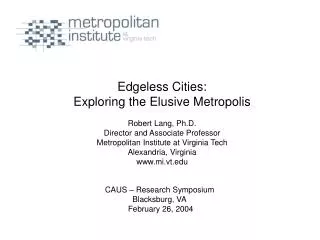 Edgeless Cities: Exploring the Elusive Metropolis Robert Lang, Ph.D.