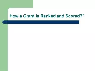 How a Grant is Ranked and Scored?&quot;