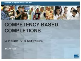 COMPETENCY BASED COMPLETIONS Geoff Foster - OTTE (Skills Victoria)