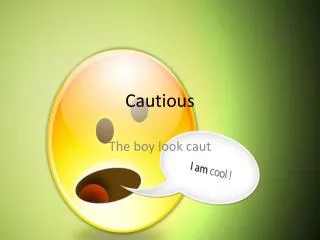 cautious