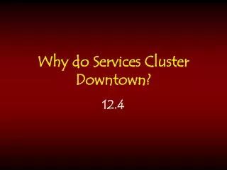 Why do Services Cluster Downtown?