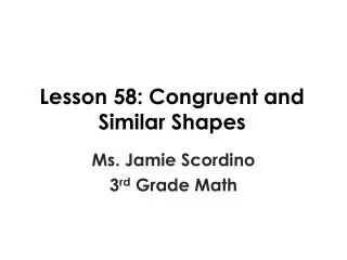 Lesson 58: Congruent and Similar Shapes